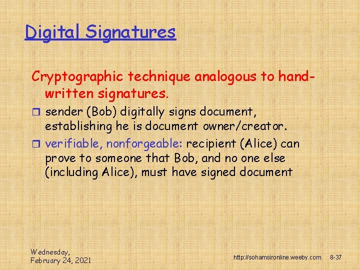 Digital Signatures Cryptographic technique analogous to handwritten signatures. r sender (Bob) digitally signs document,