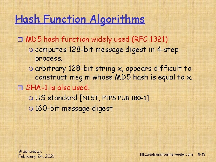 Hash Function Algorithms r MD 5 hash function widely used (RFC 1321) m computes