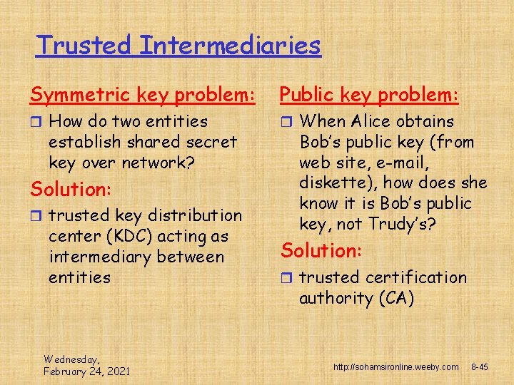 Trusted Intermediaries Symmetric key problem: Public key problem: r How do two entities r