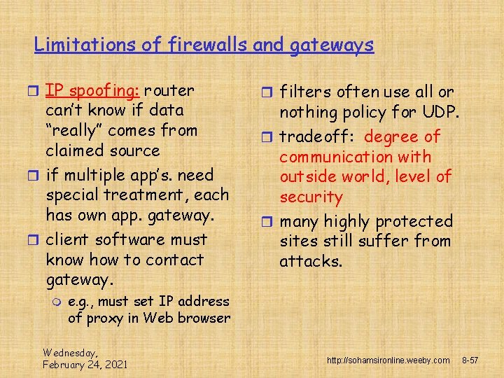 Limitations of firewalls and gateways r IP spoofing: router can’t know if data “really”