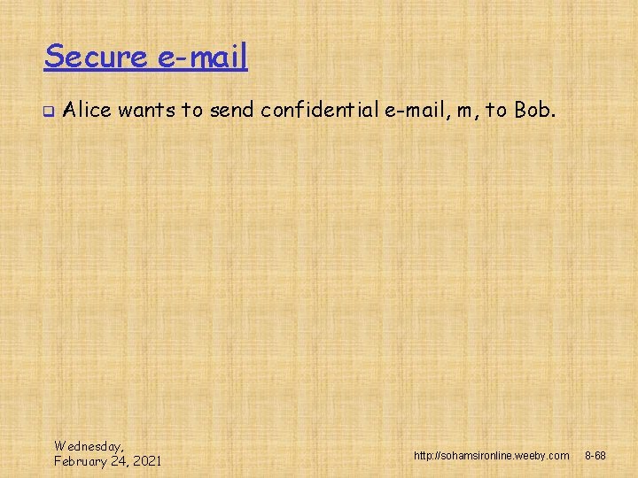 Secure e-mail q Alice wants to send confidential e-mail, m, to Bob. Wednesday, February