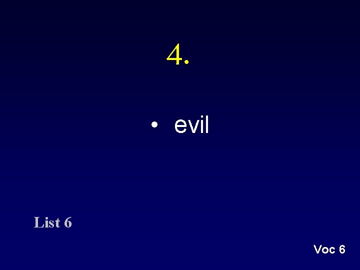 4. • evil List 6 Voc 6 