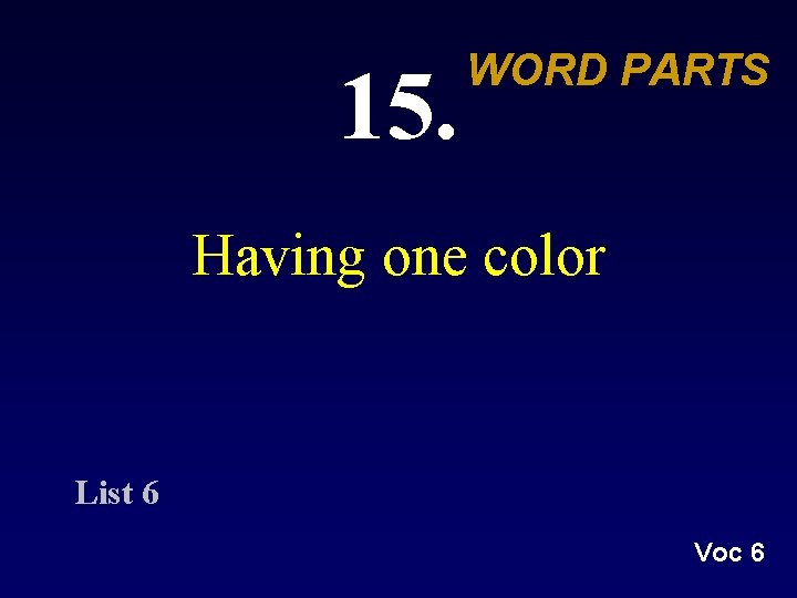 15. WORD PARTS Having one color List 6 Voc 6 