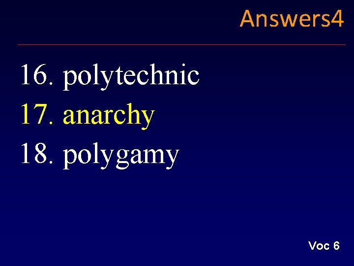 Answers 4 16. polytechnic 17. anarchy 18. polygamy Voc 6 