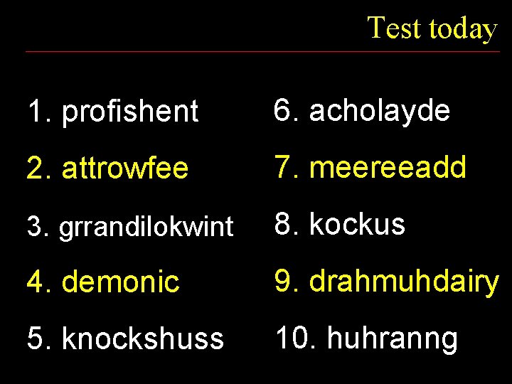 Test today 1. profishent 6. acholayde 2. attrowfee 7. meereeadd 3. grrandilokwint 8. kockus