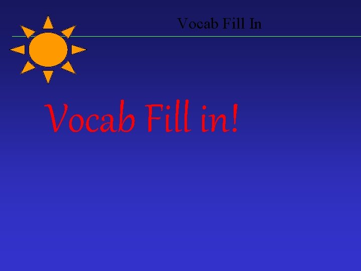 Vocab Fill In Vocab Fill in! 