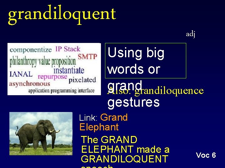 grandiloquent adj Using big words or grand Also: grandiloquence gestures Link: Grand Elephant The