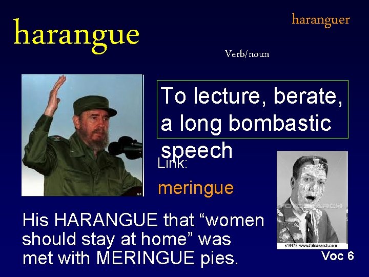 harangue Link: haranguer Verb/noun To lecture, berate, a long bombastic speech Link: meringue His