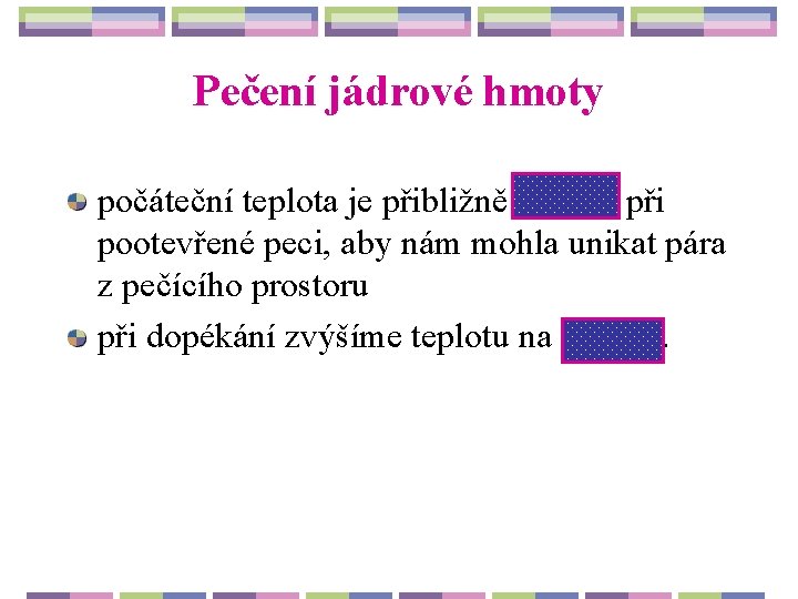 Pečení jádrové hmoty počáteční teplota je přibližně 190 °C při pootevřené peci, aby nám