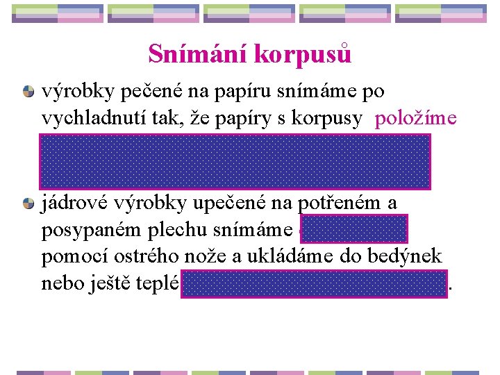 Snímání korpusů výrobky pečené na papíru snímáme po vychladnutí tak, že papíry s korpusy