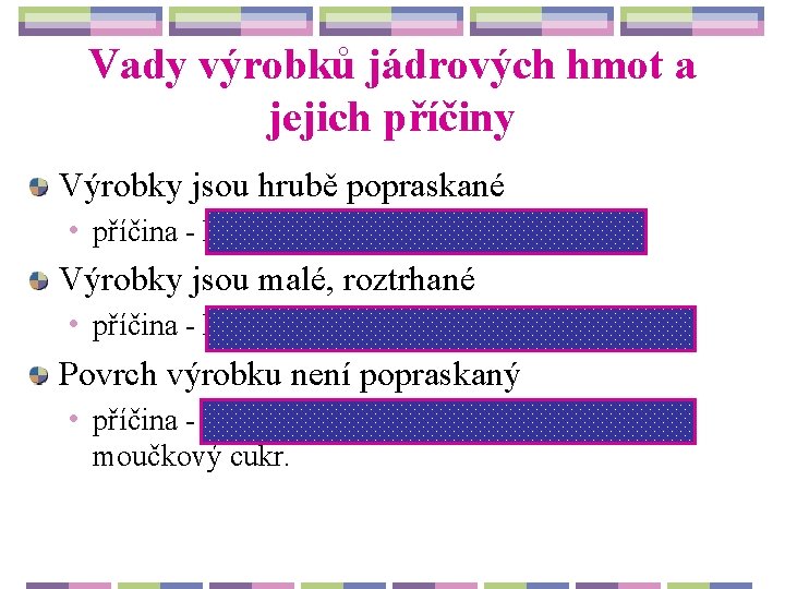 Vady výrobků jádrových hmot a jejich příčiny Výrobky jsou hrubě popraskané • příčina -