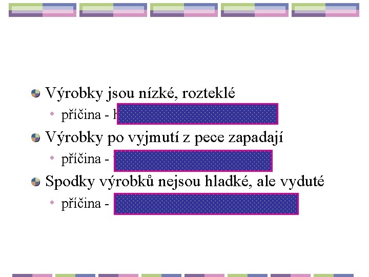 Výrobky jsou nízké, rozteklé • příčina - hmota byla příliš zředěná. Výrobky po vyjmutí