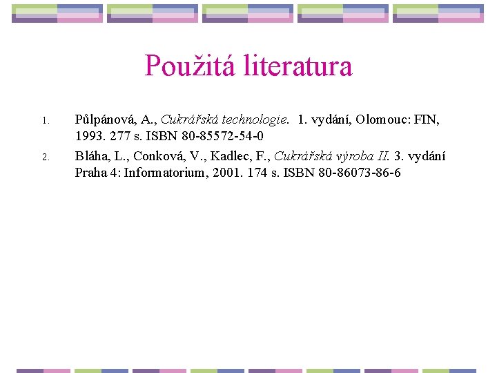 Použitá literatura 1. 2. Půlpánová, A. , Cukrářská technologie. 1. vydání, Olomouc: FIN, 1993.