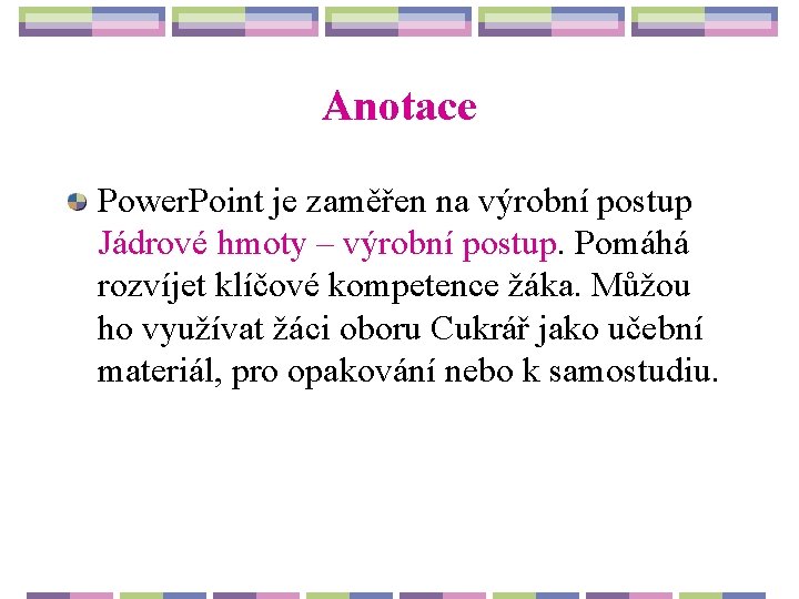 Anotace Power. Point je zaměřen na výrobní postup Jádrové hmoty – výrobní postup. Pomáhá
