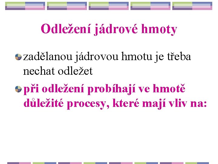 Odležení jádrové hmoty zadělanou jádrovou hmotu je třeba nechat odležet při odležení probíhají ve