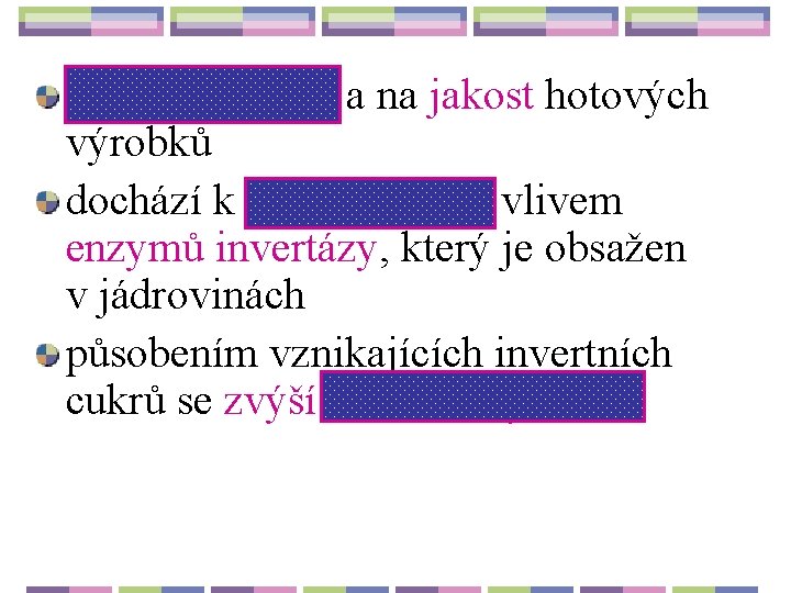 pečivost hmoty a na jakost hotových výrobků dochází k inverzi cukru, vlivem enzymů invertázy,