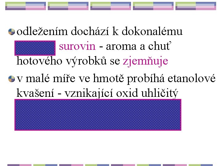 odležením dochází k dokonalému prolnutí surovin - aroma a chuť hotového výrobků se zjemňuje