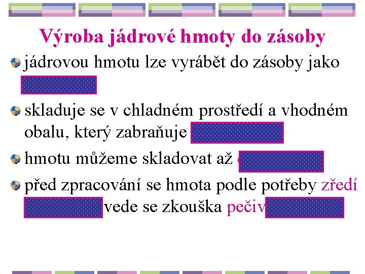 Výroba jádrové hmoty do zásoby jádrovou hmotu lze vyrábět do zásoby jako polotovar skladuje