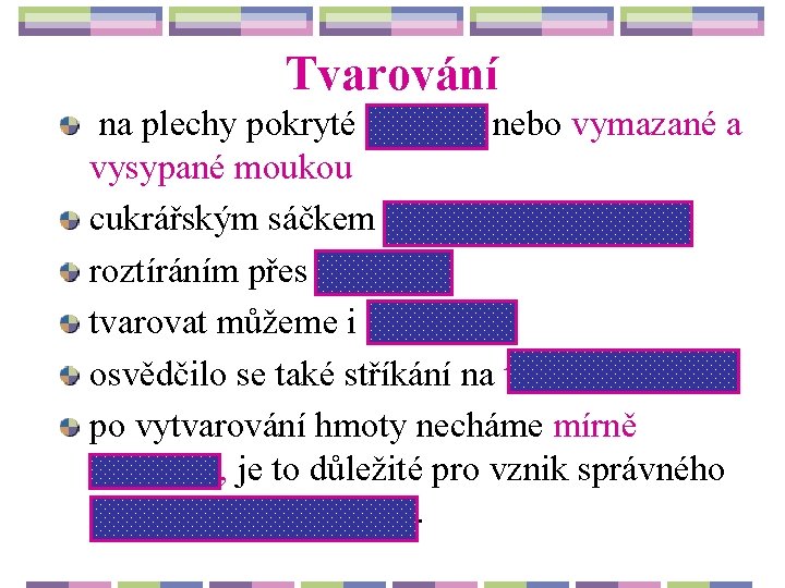 Tvarování na plechy pokryté papírem nebo vymazané a vysypané moukou cukrářským sáčkem s hladkou