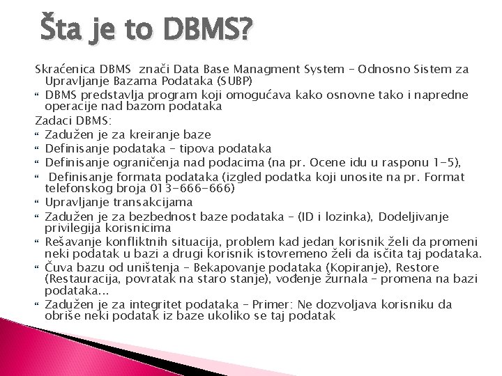 Šta je to DBMS? Skraćenica DBMS znači Data Base Managment System – Odnosno Sistem