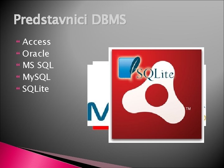 Predstavnici DBMS Access Oracle MS SQL My. SQLite 