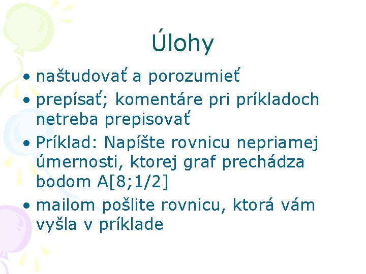 Úlohy • naštudovať a porozumieť • prepísať; komentáre pri príkladoch netreba prepisovať • Príklad: