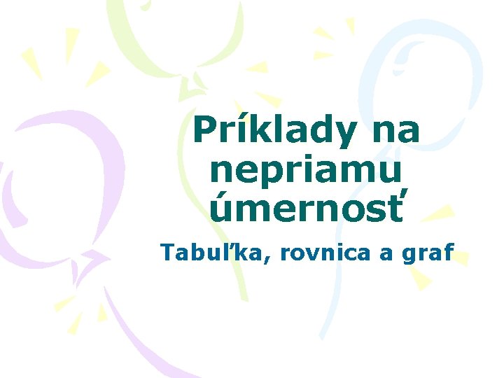 Príklady na nepriamu úmernosť Tabuľka, rovnica a graf 