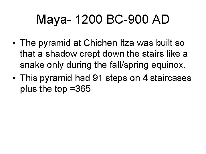 Maya- 1200 BC-900 AD • The pyramid at Chichen Itza was built so that