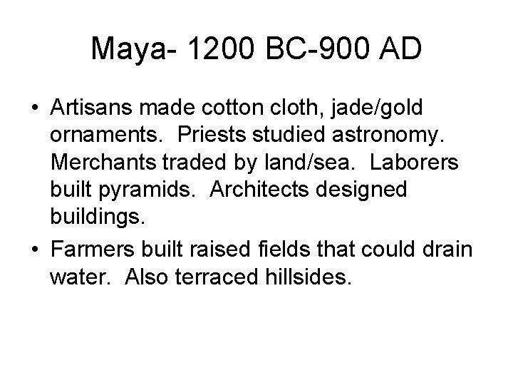 Maya- 1200 BC-900 AD • Artisans made cotton cloth, jade/gold ornaments. Priests studied astronomy.