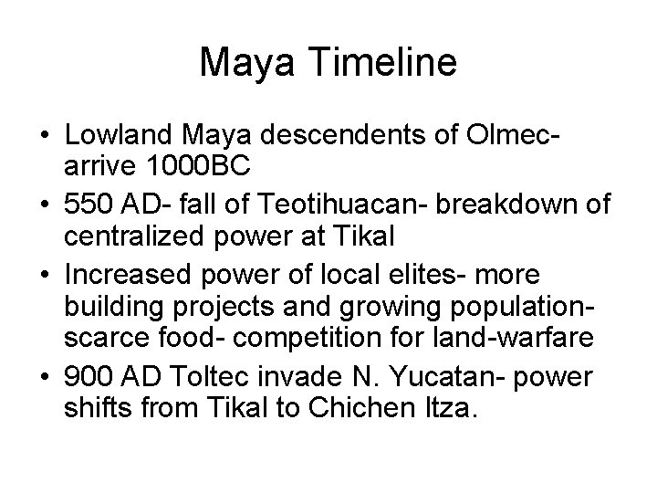 Maya Timeline • Lowland Maya descendents of Olmecarrive 1000 BC • 550 AD- fall