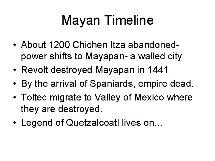 Mayan Timeline • About 1200 Chichen Itza abandonedpower shifts to Mayapan- a walled city