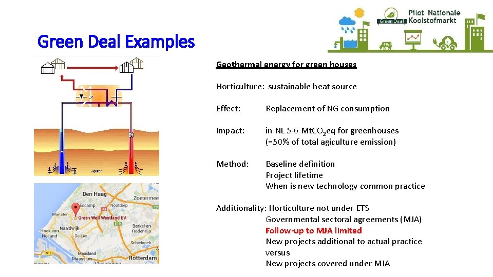 Green Deal Examples Geothermal energy for green houses Horticulture: sustainable heat source Effect: Replacement