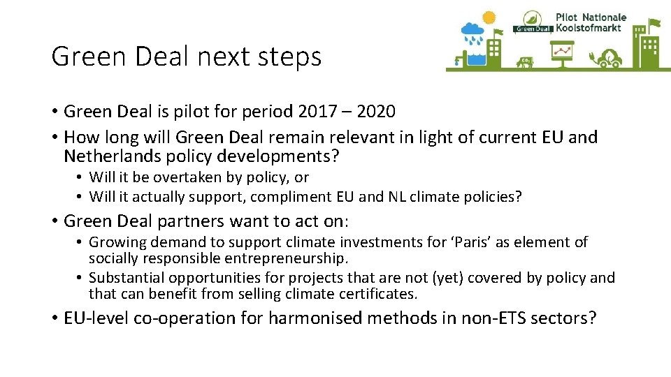 Green Deal next steps • Green Deal is pilot for period 2017 – 2020