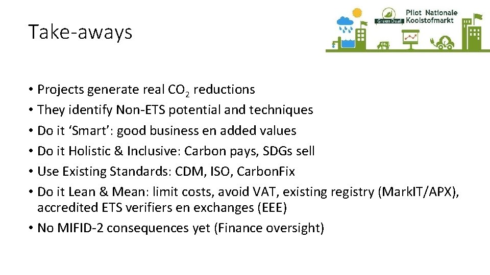 Take-aways • Projects generate real CO 2 reductions • They identify Non-ETS potential and