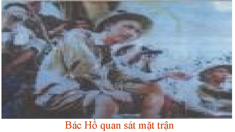 Bác Hồ quan sát mặt trận 