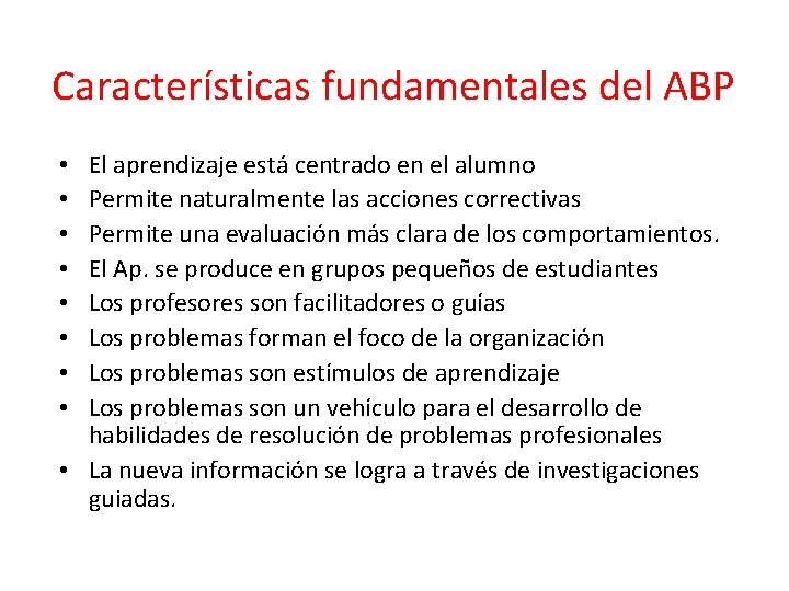 Características fundamentales del ABP El aprendizaje está centrado en el alumno Permite naturalmente las