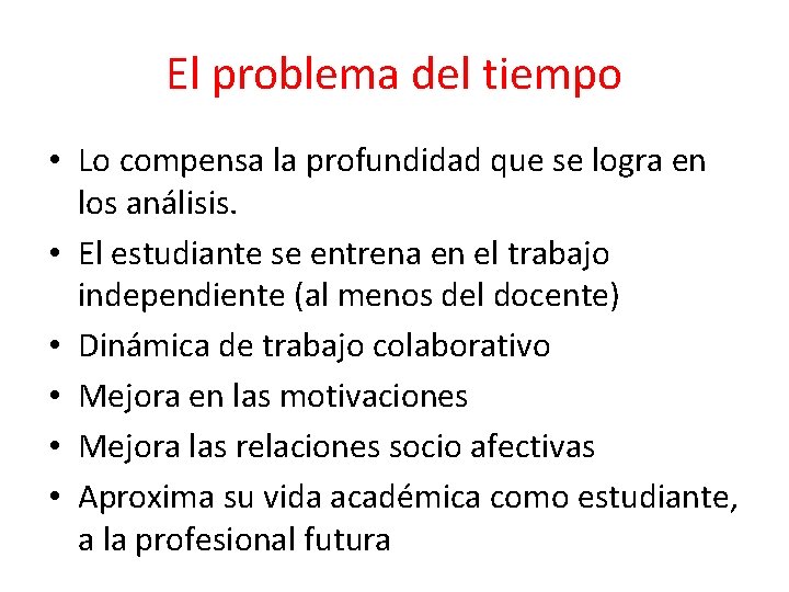 El problema del tiempo • Lo compensa la profundidad que se logra en los