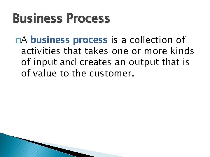 Business Process �A business process is a collection of activities that takes one or