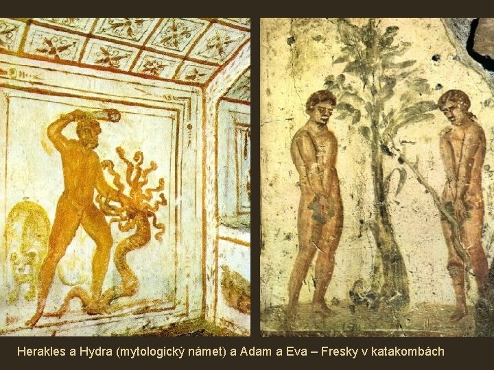 Herakles a Hydra (mytologický námet) a Adam a Eva – Fresky v katakombách 