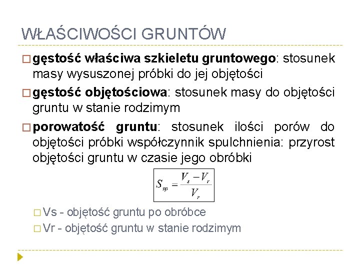 WŁAŚCIWOŚCI GRUNTÓW � gęstość właściwa szkieletu gruntowego: stosunek masy wysuszonej próbki do jej objętości