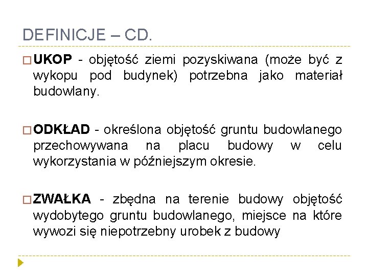 DEFINICJE – CD. � UKOP - objętość ziemi pozyskiwana (może być z wykopu pod