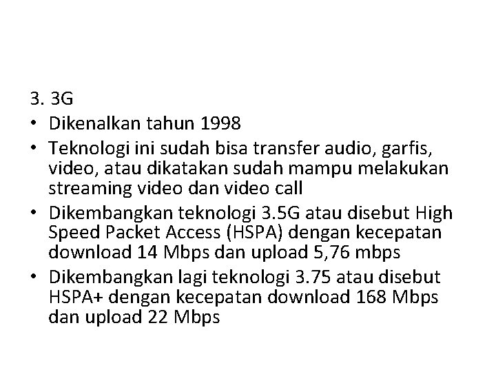 3. 3 G • Dikenalkan tahun 1998 • Teknologi ini sudah bisa transfer audio,
