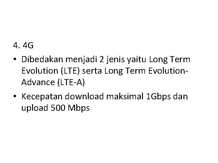 4. 4 G • Dibedakan menjadi 2 jenis yaitu Long Term Evolution (LTE) serta