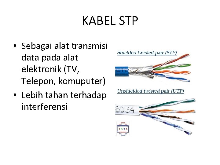 KABEL STP • Sebagai alat transmisi data pada alat elektronik (TV, Telepon, komuputer) •