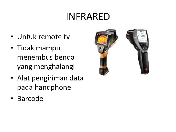 INFRARED • Untuk remote tv • Tidak mampu menembus benda yang menghalangi • Alat