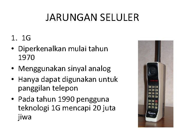 JARUNGAN SELULER 1. 1 G • Diperkenalkan mulai tahun 1970 • Menggunakan sinyal analog