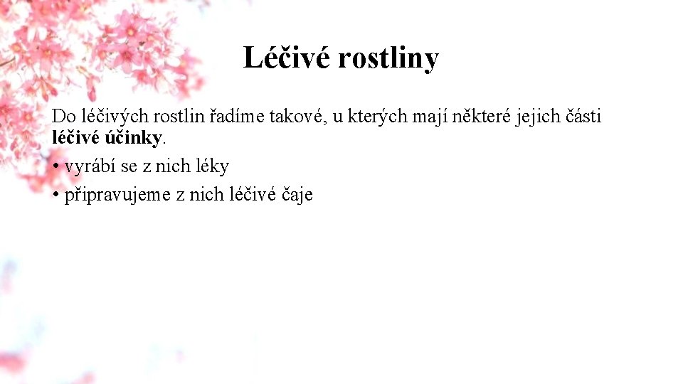 Léčivé rostliny Do léčivých rostlin řadíme takové, u kterých mají některé jejich části léčivé