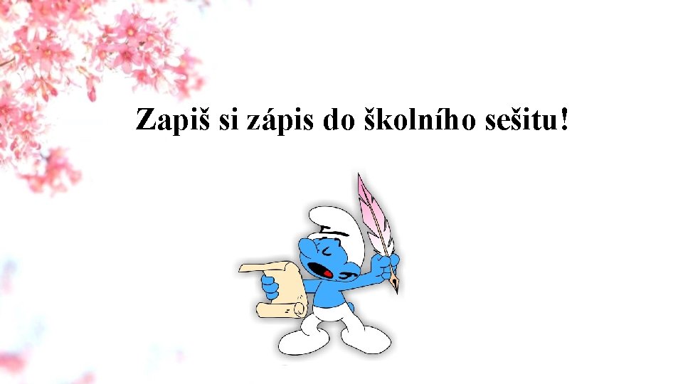 Zapiš si zápis do školního sešitu! 