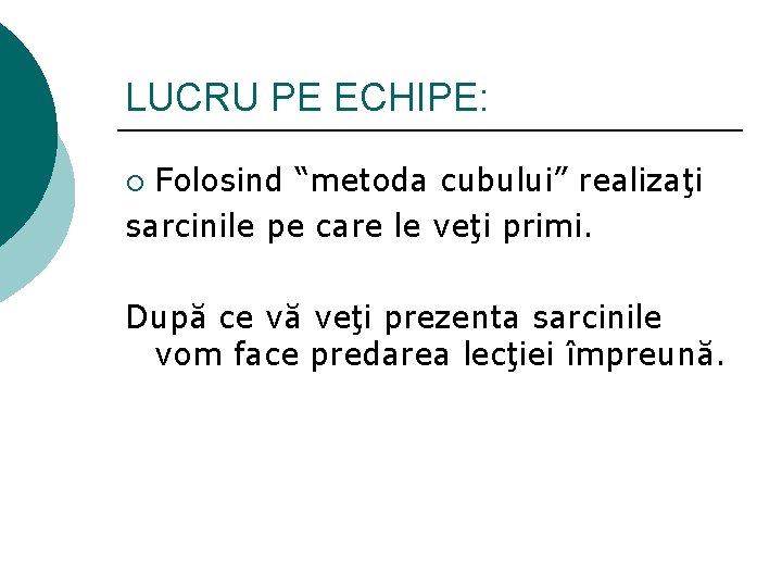 LUCRU PE ECHIPE: Folosind “metoda cubului” realizaţi sarcinile pe care le veţi primi. ¡