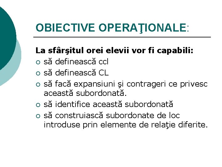 OBIECTIVE OPERAŢIONALE: La sfârşitul orei elevii vor fi capabili: ¡ să definească ccl ¡